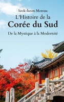 L'Histoire de la Corée du Sud: De la Mystique à la Modernité (French Edition) B0CMBHKS4B Book Cover