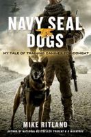 Navy SEAL Dogs: My Tale of Training Canines for Combat 1250049695 Book Cover