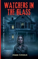 Watchers in the Glass: Always watching. Always waiting B0F88NWC9S Book Cover