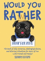 Would You Rather Book for Kids: The Book of Silly Scenarios, Challenging Choices, and Hilarious Situations for Hours of Fun with Friends and Family! (Game Book Gift Ideas 1) 1951754972 Book Cover