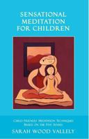 Sensational Meditation for Children Child-Friendly Meditation Techniques based on The Five Senses 0979330203 Book Cover