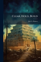 Clear, Hold, Build: Rebuilding a Nation with All Our Might 1249829933 Book Cover