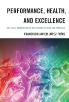 Performance, Health, and Excellence: An Ethical Examination of Anti-Doping Policies and Practices 166694727X Book Cover