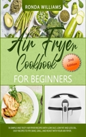 Air Fryer Cookbook for Beginners: 76 Simple and Tasty Air Fryer Recipes with Low Salt, Low Fat and Less Oil. Easy Recipes to Fry, Bake, Grill, and Roast with Your Air Fryer. 1801882991 Book Cover