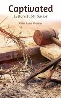 Captivated: Letters To My Savior B0DW4BS799 Book Cover