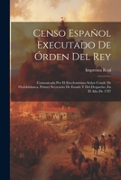 Censo Español Executado De Órden Del Rey: Comunicada Por El Excelentísimo Señor Conde De Floridablanca, Primer Secretario De Estado Y Del Despacho, En El Año De 1787 1021263923 Book Cover