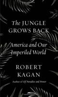 The Jungle Grows Back: America and Our Imperiled World 0525563571 Book Cover