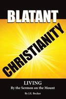 Blatant Christianity --Living by the Sermon on the Mount 0961749318 Book Cover