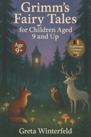 Grimm’s Fairy Tales for Children Aged 9 and Up: Thirty classic German fairy tales retold for thoughtful children aged 9 and up perfect for independent ... and family storytelling without illustrations B0FDM2JDWW Book Cover