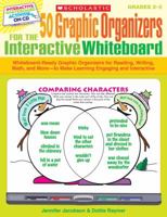 50 Graphic Organizers for the Interactive Whiteboard: Whiteboard-Ready Graphic Organizers for Reading, Writing, Math, and More—to Make Learning Engaging and Interactive 0545207150 Book Cover