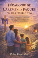 PÉDAGOGIE DE CARÊME ET DE PÂQUES POUR LA FAMILLE 2026: Lecture quotidienne de la Bible, prières, réflexions et pratiques de foi pour le renouveau (French Edition) B0GL93CT3D Book Cover