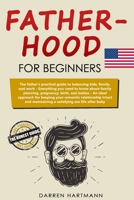 Fatherhood for Beginners: The father's practical guide to balancing kids, family, and work; Everything you need to know about family planning, pregnancy, birth, and babies; An ideal approach for keepi B0848WD1GL Book Cover
