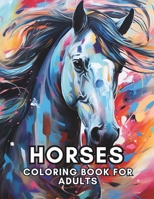 Horses Coloring Book For Adults: Relaxation, Mindfulness and Stress Relief for Horse Enthusiasts B0CP6CVWJF Book Cover