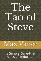 The Tao of Steve: 3 Simple, Sure-Fire Rules of Seduction 1695255518 Book Cover