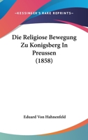 Die Religiose Bewegung Zu Konigsberg In Preussen (1858) 1104049058 Book Cover