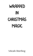 Wrapped in Christmas Magic 9916940665 Book Cover