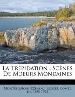 La Tr�pidation: Sc�nes De Moeurs Mondaines 1021372536 Book Cover