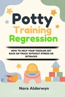 Potty Training Regression: How to Help Your Toddler Get Back on Track Without Stress or Setbacks B0GXKVPKB6 Book Cover