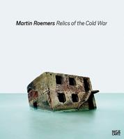 Martin Roemers: Relics Of The Cold War 3775725342 Book Cover