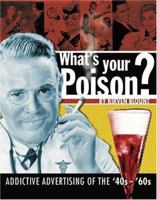 What's Your Poison?: Addictive Advertising of the '40s-'60s 1933112026 Book Cover