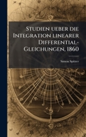 Studien ueber die Integration linearer Differential-Gleichungen, 1860 (German Edition) 1024800970 Book Cover