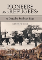 Pioneers and Refugees: A Danube Swabian Saga 1665715146 Book Cover