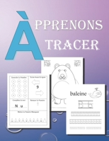 Apprenons à tracer: Forme Lettre Chiffre Jeux Colore : Âges 3 et +: Cahier d’activités pour enfants,cadeau pour les enfants qui ... lettres et des chiffres, maternelle et crèche B088N2F4BB Book Cover