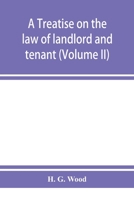 A treatise on the law of landlord and tenant. With copious notes and references (Volume II) 124018882X Book Cover