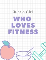 Just a Girl Who Loves Fitness: 47 Week Workout&Diet Journal For Women White Motivational Workout/Fitness and/or Nutrition Journal/Planners 100 Pages Happy Planner Wellness Journal Diet & Exercise Jour 1660633494 Book Cover