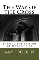 The Way of the Cross: Praying the Passion of Jesus Christ 1543087965 Book Cover