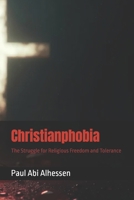 Christianphobia: The Struggle for Religious Freedom and Tolerance B0DQH1293P Book Cover