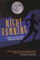 Night Running: A Book of Essays About Breaking Through 0985419075 Book Cover