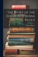 The Story of the Edinburgh Burns Relics 102217259X Book Cover