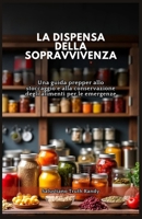 LA DISPENSA DELLA SOPRAVVIVENZA: Una guida prepper allo stoccaggio e alla conservazione degli alimenti per le emergenze (Italian Edition) B0DSJDP9QH Book Cover