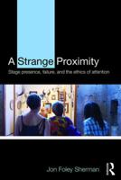 A Strange Proximity: Stage Presence, Failure, and the Ethics of Attention 1138907774 Book Cover