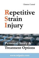 Repetitive Strain Injury: Personal Story & Treatment Options 1517137047 Book Cover