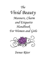 The Vivid Beauty Manners, Charm and Etiquette Handbook for Women and Girls: Complete Original 8.5 X 11 Edition 1514833964 Book Cover