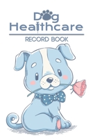 Dog Healthcare Record Book: Record your lovely dog Health & Wellness Log Journal Notebook for Dog Lovers, Track Veterinaries Visit Dog Groomer & Veterinary Care Tracker. Immunization and Medication Re 167388878X Book Cover