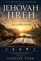 Jehovah Jireh: The God Who Provides: A Biblical Understanding of Provision, Trust, and Daily Bread B0H17VWT62 Book Cover