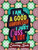 I Am A Good Hairdresser I Just Cuss A Lot: Thank You Gifts For Hairdresser Sweary Word Coloring Book Patterns For Relaxation B08FP54MWF Book Cover