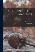 Costume of the Ancients; Volume 1 1017208956 Book Cover