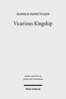 Vicarious Kingship: A Theme in Syriac Political Theology in Late Antiquity 316153929X Book Cover