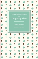 Chocolate Cake for Imaginary Lives 1838498729 Book Cover
