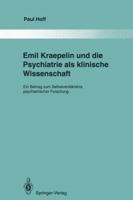 Emil Kraepelin Und Die Psychiatrie ALS Klinische Wissenschaft: Ein Beitrag Zum Selbstverstandnis Psychiatrischer Forschung 3642850804 Book Cover