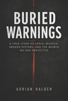 Buried Warnings: A True Story of Serial Murder, Broken Systems, and the Women No One Protected B0GWFJ5K9Y Book Cover