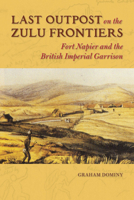 Last Outpost on the Zulu Frontiers: Fort Napier and the British Imperial Garrison 025204004X Book Cover