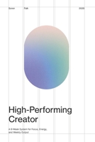 High-Performing Creator: A 6-Week System for Focus, Energy, and Weekly Output B0FNDPJ4FH Book Cover