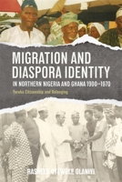 Migration and Diaspora Identity in Northern Nigeria and Ghana, 1900-1970: Yoruba Citizenship and Belonging 1847014283 Book Cover
