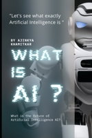 What is AI?: Let's see what exactly artificial Intelligence is? B0C91VMR2H Book Cover