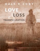 Love, Loss and Transfiguration 0989311821 Book Cover